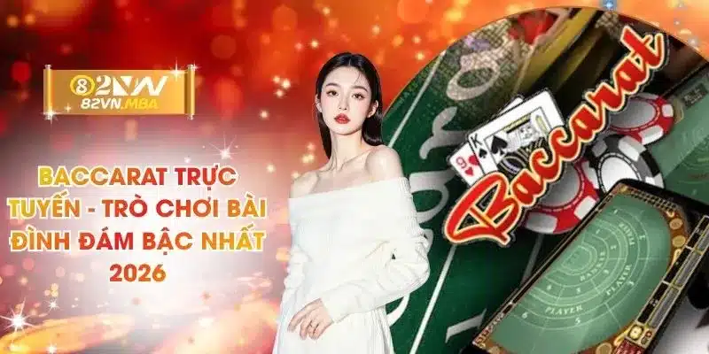 Baccarat Trực Tuyến - Trò Chơi Bài Đình Đám Bậc Nhất 2026